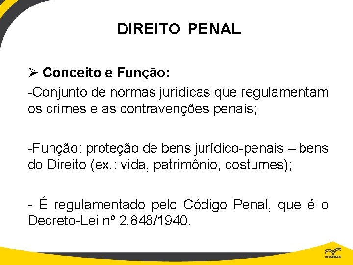 DIREITO PENAL Ø Conceito e Função: -Conjunto de normas jurídicas que regulamentam os crimes