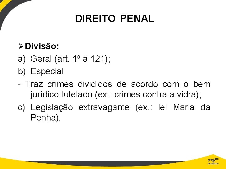 DIREITO PENAL ØDivisão: a) Geral (art. 1º a 121); b) Especial: - Traz crimes