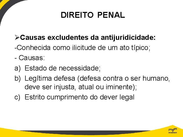 DIREITO PENAL ØCausas excludentes da antijuridicidade: -Conhecida como ilicitude de um ato típico; -