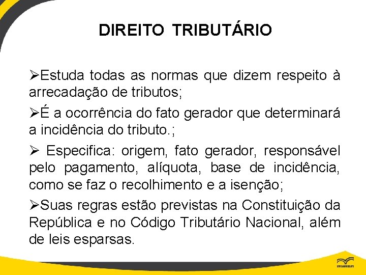 DIREITO TRIBUTÁRIO ØEstuda todas as normas que dizem respeito à arrecadação de tributos; ØÉ