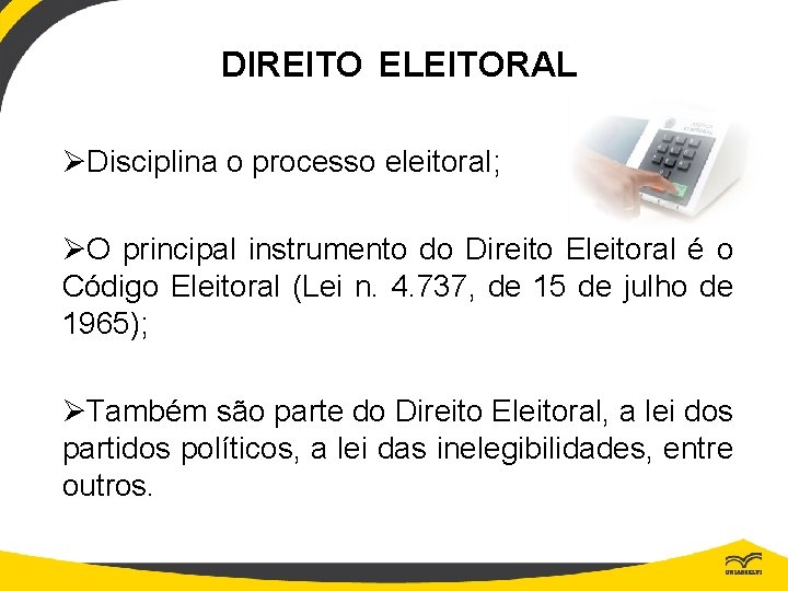 DIREITO ELEITORAL ØDisciplina o processo eleitoral; ØO principal instrumento do Direito Eleitoral é o