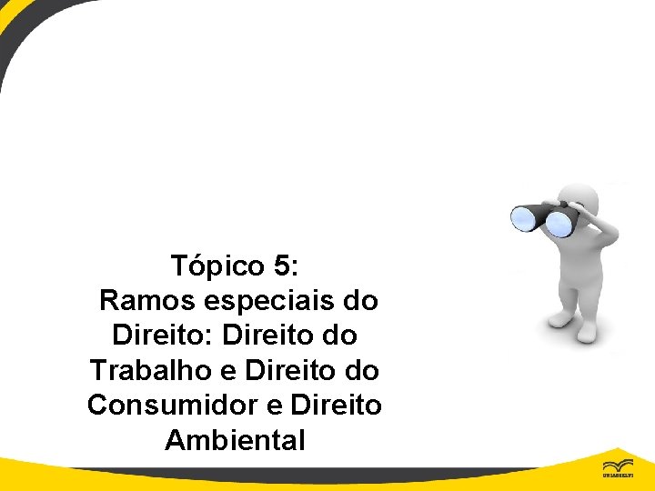 Tópico 5: Ramos especiais do Direito: Direito do Trabalho e Direito do Consumidor e