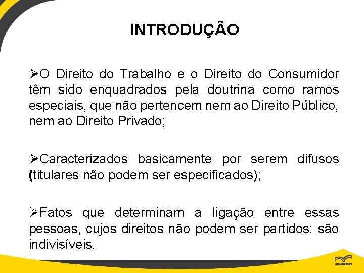 INTRODUÇÃO ØO Direito do Trabalho e o Direito do Consumidor têm sido enquadrados pela