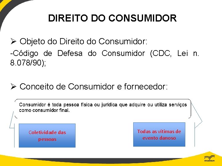 DIREITO DO CONSUMIDOR Ø Objeto do Direito do Consumidor: -Código de Defesa do Consumidor