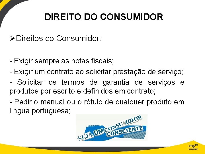 DIREITO DO CONSUMIDOR ØDireitos do Consumidor: - Exigir sempre as notas fiscais; - Exigir