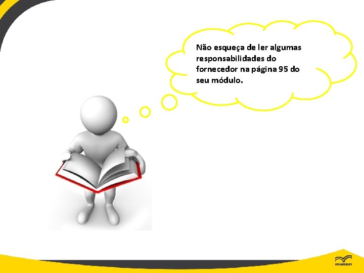 Não esqueça de ler algumas responsabilidades do fornecedor na página 95 do seu módulo.