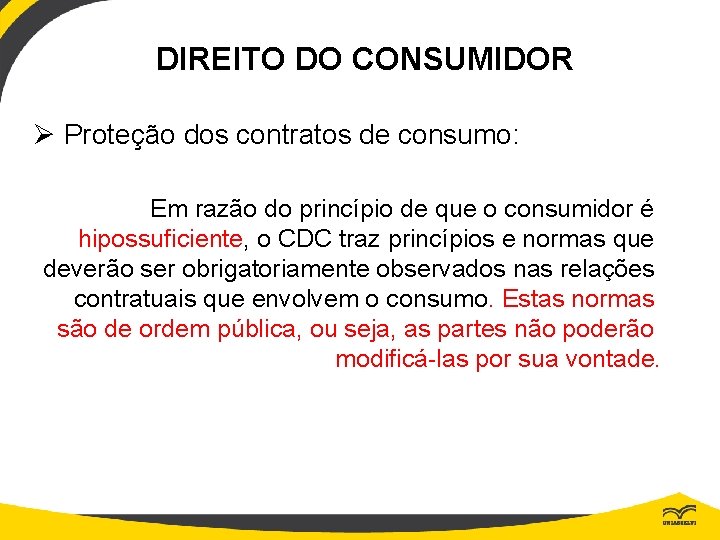 DIREITO DO CONSUMIDOR Ø Proteção dos contratos de consumo: Em razão do princípio de