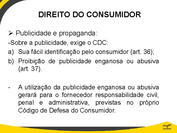 DIREITO DO CONSUMIDOR Ø Publicidade e propaganda: -Sobre a publicidade, exige o CDC: a)