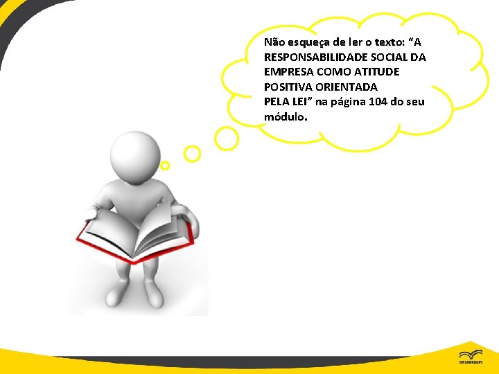 Não esqueça de ler o texto: “A “ RESPONSABILIDADE SOCIAL DA EMPRESA COMO ATITUDE