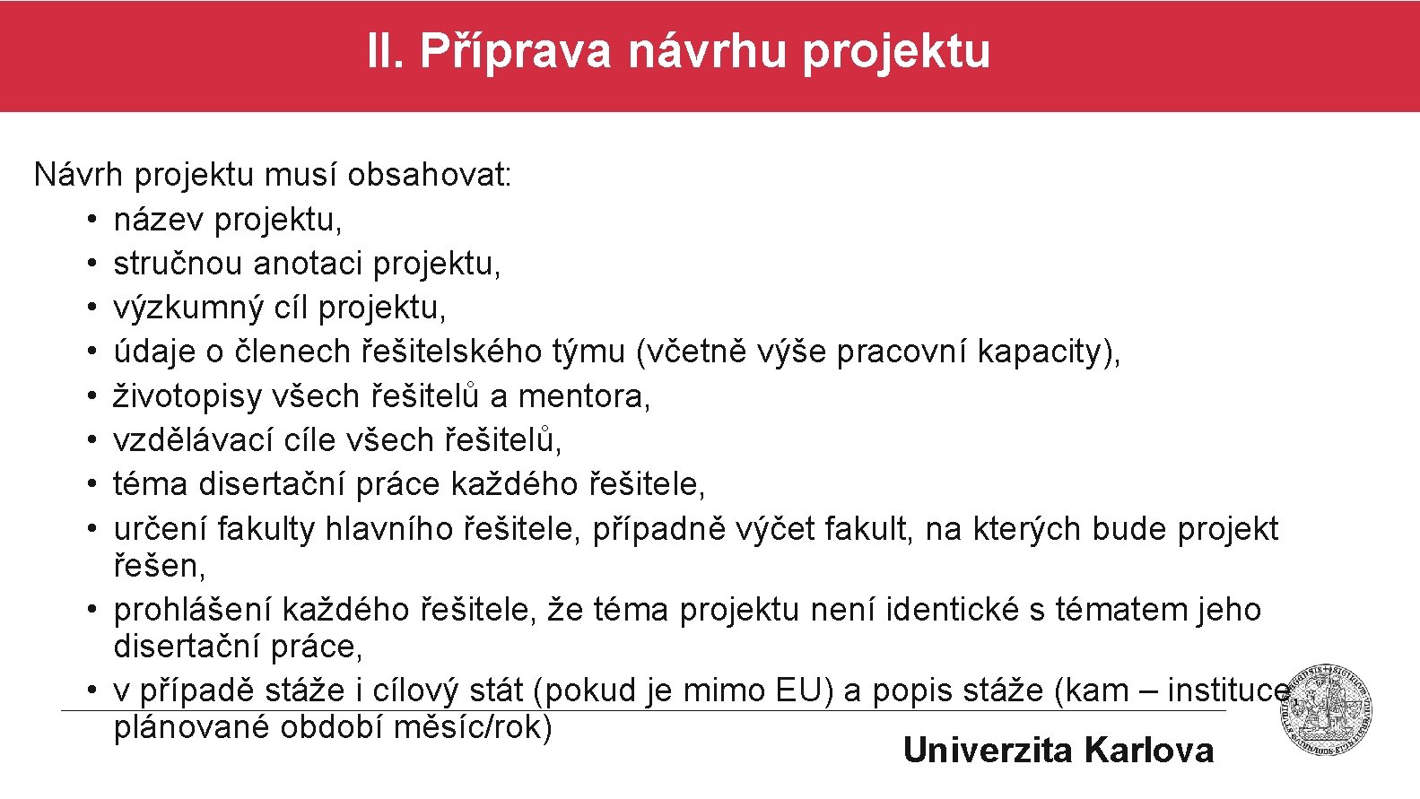 II. Příprava návrhu projektu Návrh projektu musí obsahovat: • název projektu, • stručnou anotaci