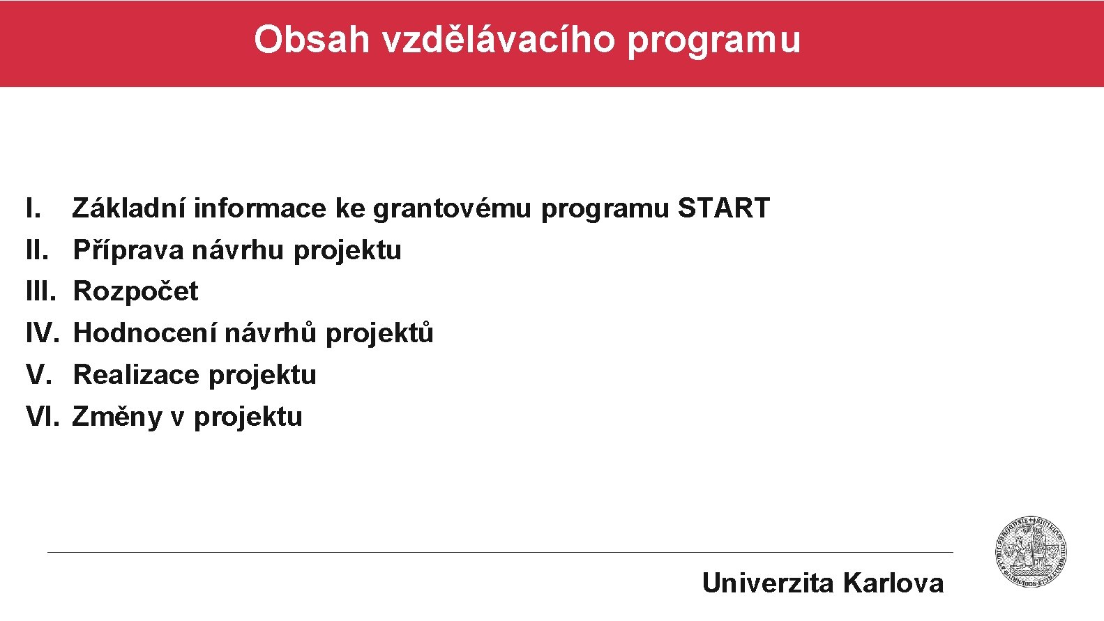 Obsah vzdělávacího programu I. III. IV. V. VI. Základní informace ke grantovému programu START