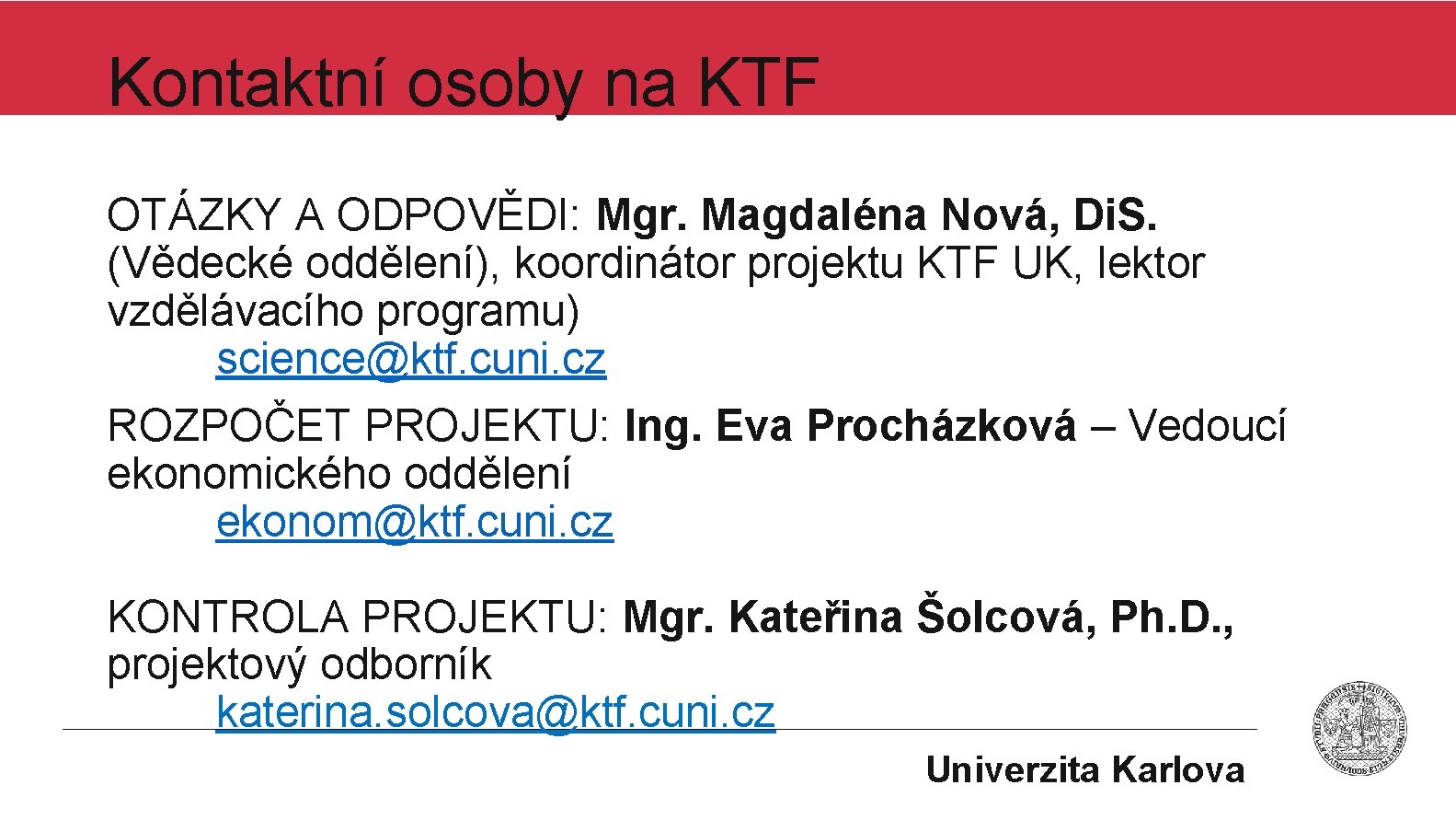 Kontaktní osoby na KTF OTÁZKY A ODPOVĚDI: Mgr. Magdaléna Nová, Di. S. (Vědecké oddělení),
