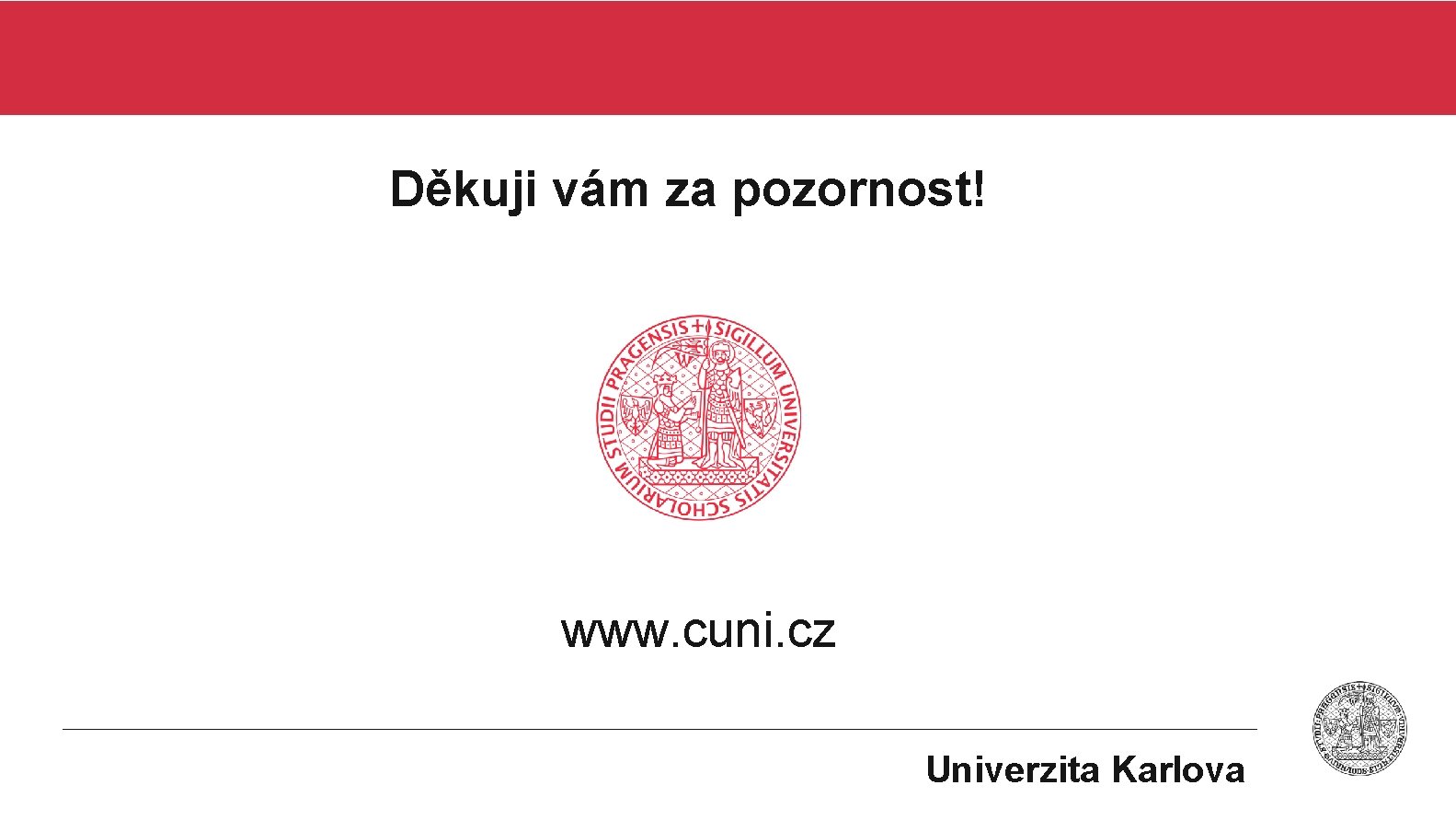 Děkuji vám za pozornost! www. cuni. cz Univerzita Karlova 