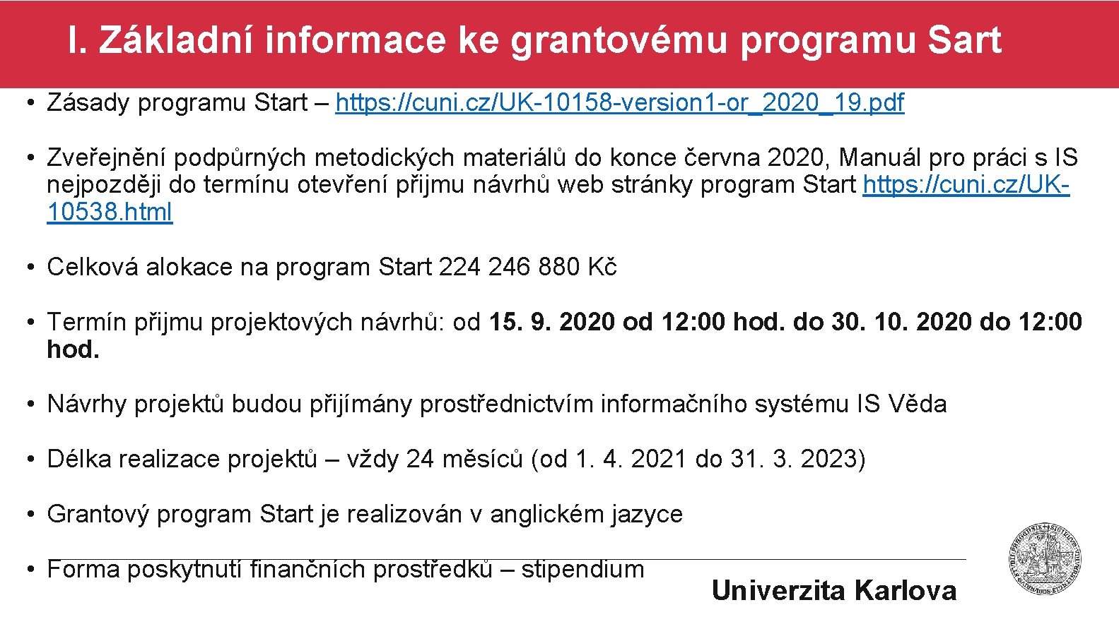I. Základní informace ke grantovému programu Sart • Zásady programu Start – https: //cuni.