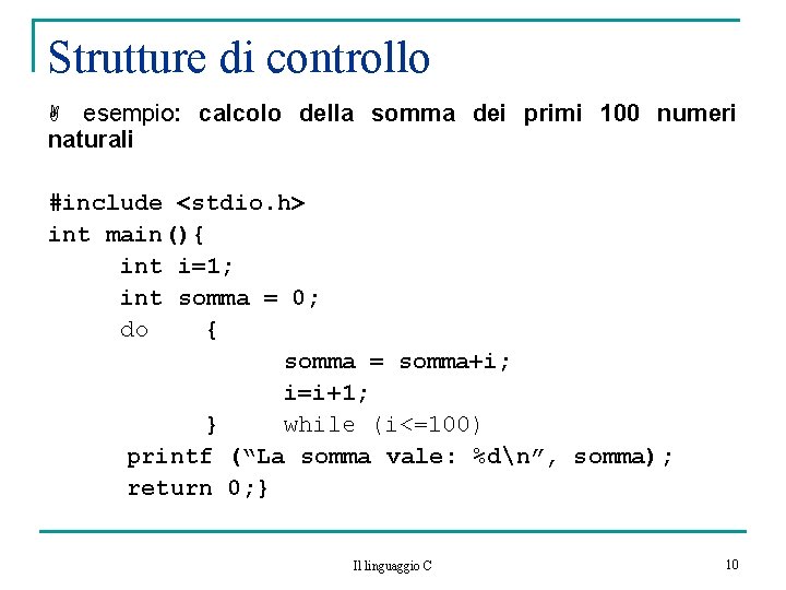 Strutture di controllo esempio: calcolo della somma dei primi 100 numeri naturali #include stdio.