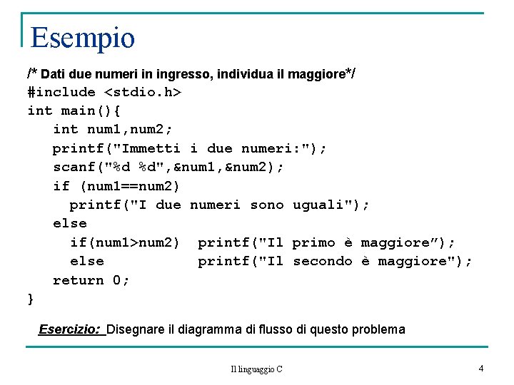 Esempio /* Dati due numeri in ingresso, individua il maggiore*/ #include <stdio. h> int