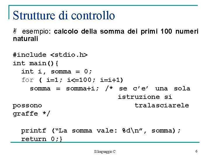 Strutture di controllo esempio: calcolo della somma dei primi 100 numeri naturali #include stdio.