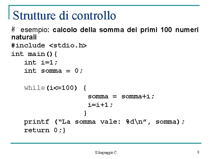 Strutture di controllo esempio: calcolo della somma dei primi 100 numeri naturali #include stdio.