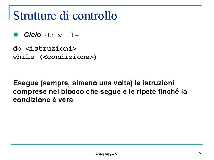 Strutture di controllo n Ciclo do while do istruzioni while ( condizione ) Esegue