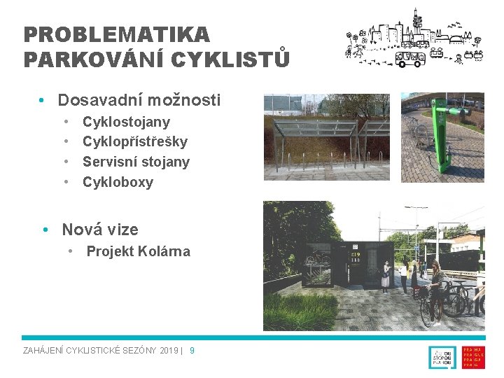 PROBLEMATIKA PARKOVÁNÍ CYKLISTŮ • Dosavadní možnosti • • Cyklostojany Cyklopřístřešky Servisní stojany Cykloboxy •