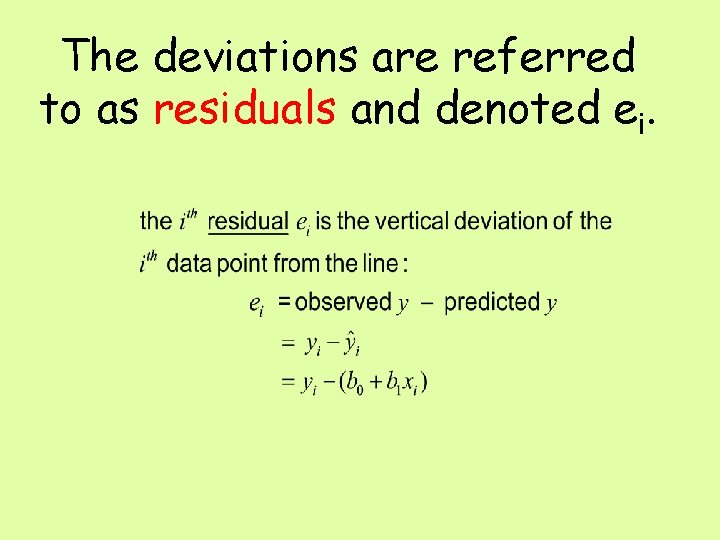 The deviations are referred to as residuals and denoted ei. 