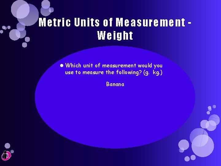 Metric Units of Measurement Weight Which unit of measurement would you use to measure