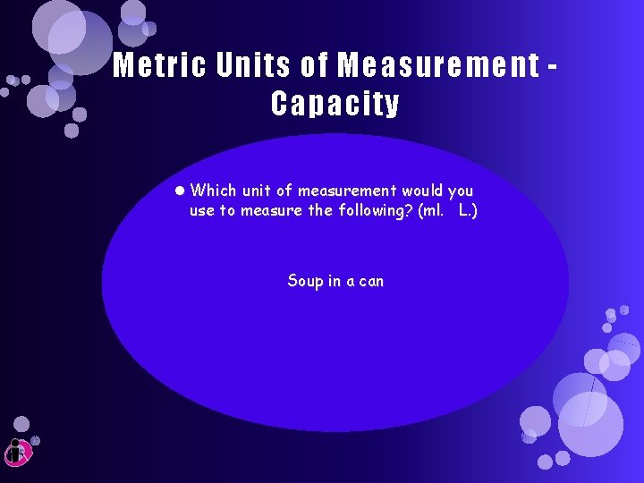 Metric Units of Measurement Capacity Which unit of measurement would you use to measure