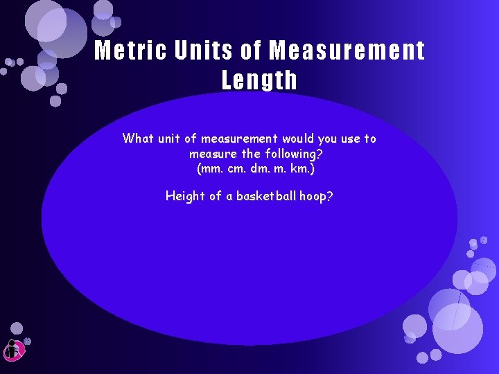 Metric Units of Measurement Length What unit of measurement would you use to measure