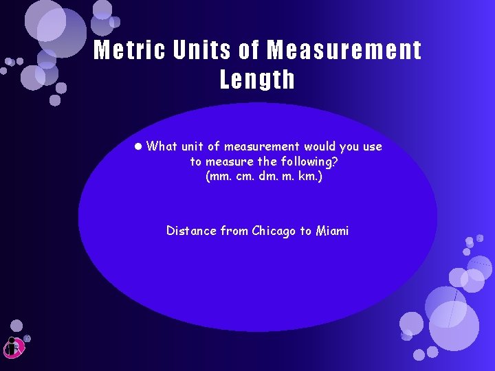 Metric Units of Measurement Length What unit of measurement would you use to measure