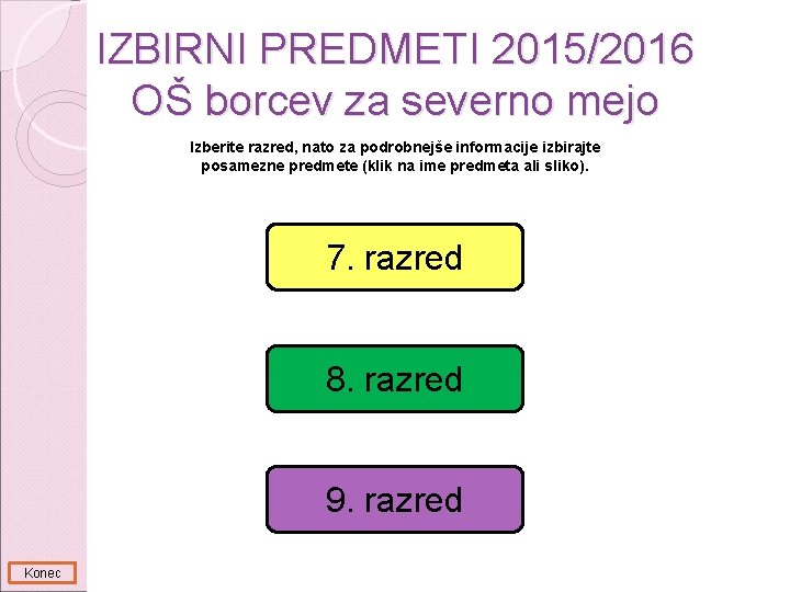 IZBIRNI PREDMETI 2015/2016 OŠ borcev za severno mejo Izberite razred, nato za podrobnejše informacije