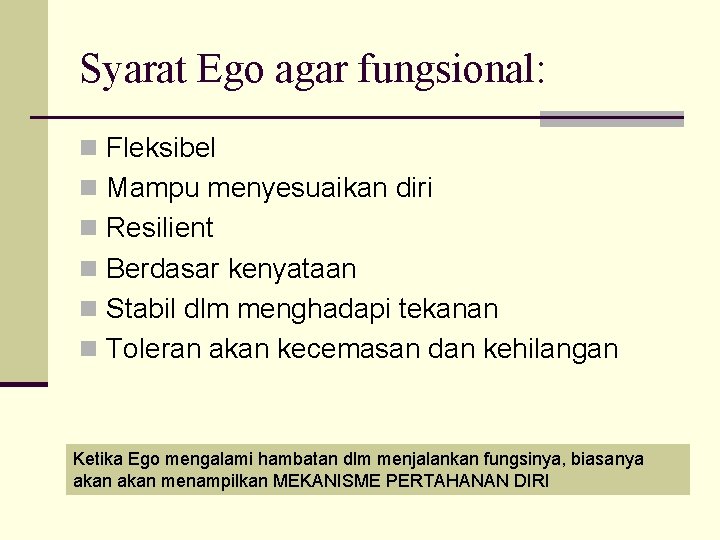 Syarat Ego agar fungsional: n Fleksibel n Mampu menyesuaikan diri n Resilient n Berdasar