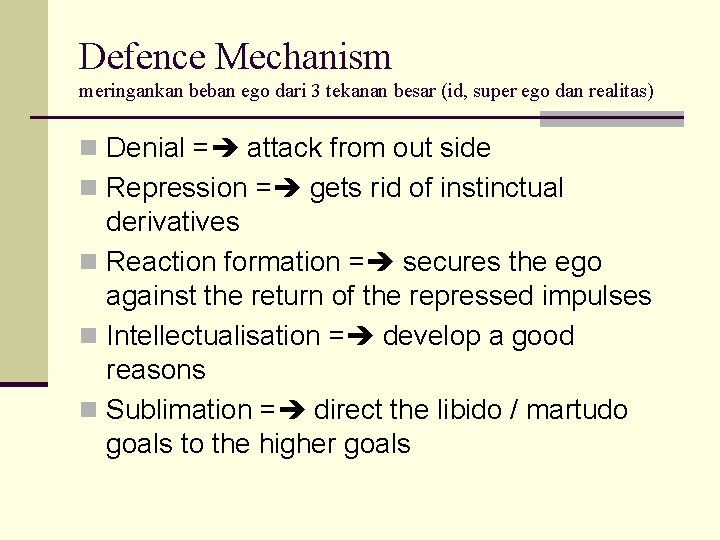 Defence Mechanism meringankan beban ego dari 3 tekanan besar (id, super ego dan realitas)