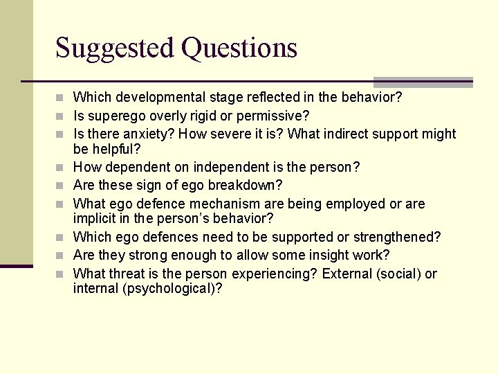 Suggested Questions n Which developmental stage reflected in the behavior? n Is superego overly