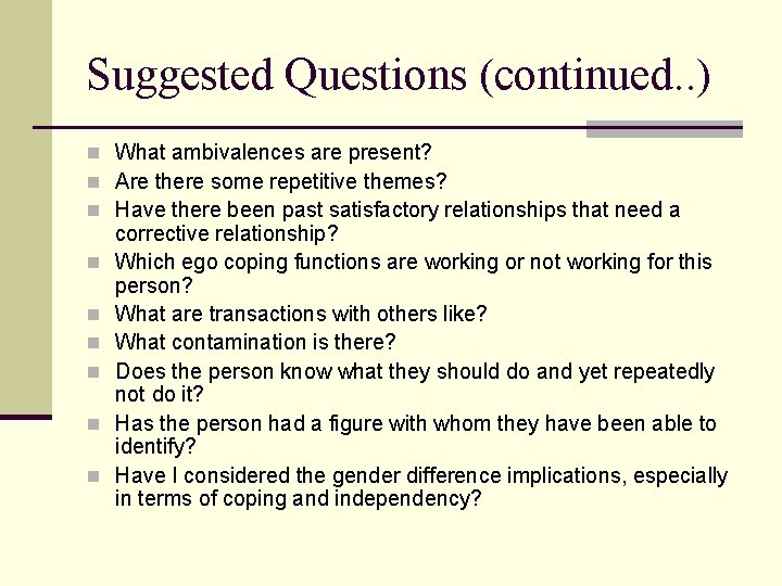 Suggested Questions (continued. . ) n What ambivalences are present? n Are there some