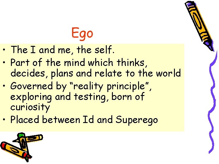 Ego • The I and me, the self. • Part of the mind which
