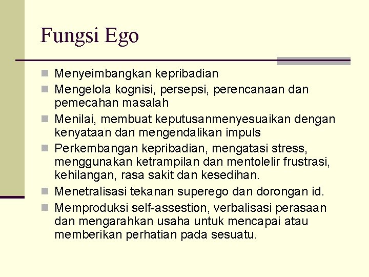 Fungsi Ego n Menyeimbangkan kepribadian n Mengelola kognisi, persepsi, perencanaan dan n n pemecahan