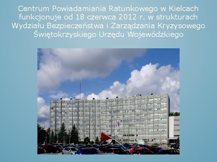 Centrum Powiadamiania Ratunkowego w Kielcach funkcjonuje od 18 czerwca 2012 r. w strukturach Wydziału