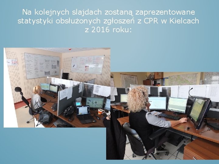 Na kolejnych slajdach zostaną zaprezentowane statystyki obsłużonych zgłoszeń z CPR w Kielcach z 2016