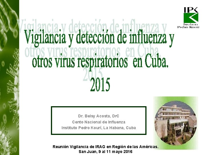 Dr. Belsy Acosta, Dr. C Cento Nacional de Influenza Instituto Pedro Kourí, La Habana,