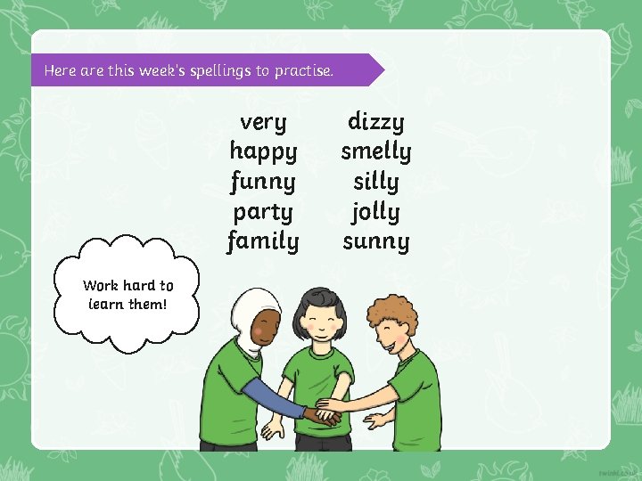 Here are this week’s spellings to practise. very happy funny party family Work hard