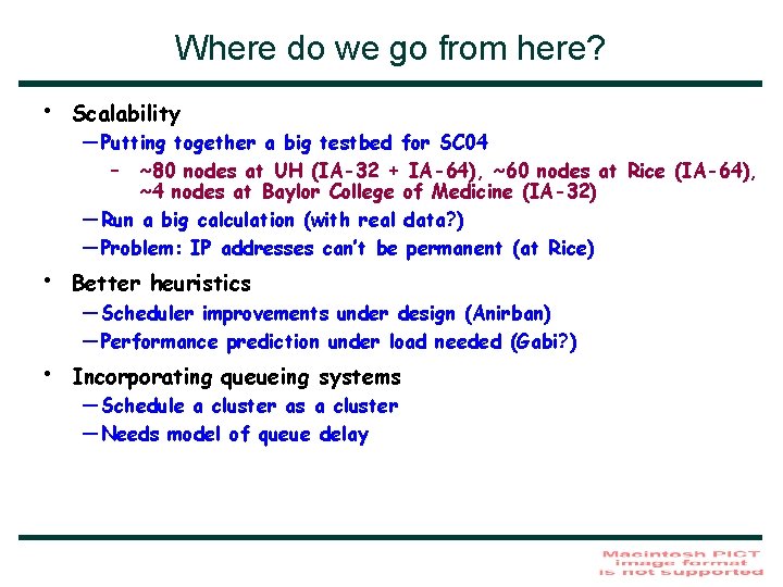 Where do we go from here? • Scalability • Better heuristics • Incorporating queueing