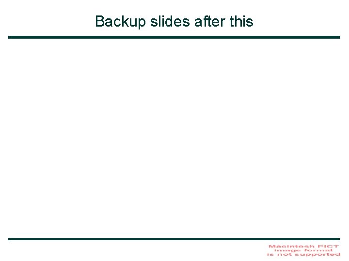 Backup slides after this 