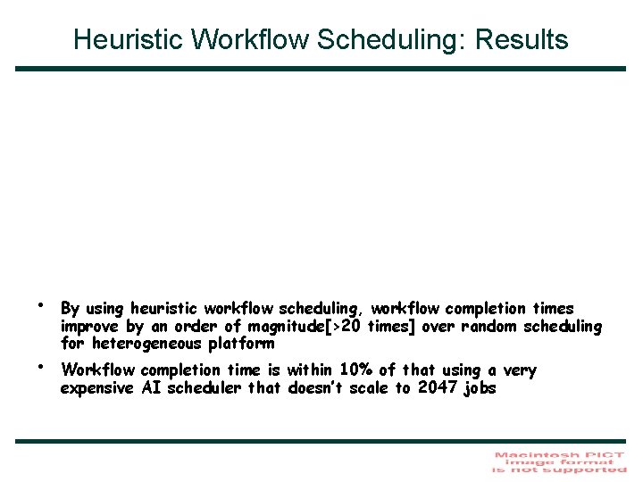 Heuristic Workflow Scheduling: Results • • By using heuristic workflow scheduling, workflow completion times
