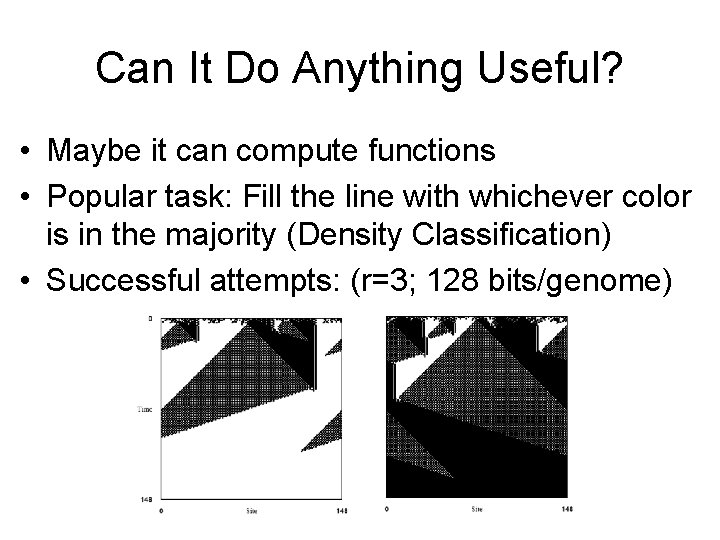 Can It Do Anything Useful? • Maybe it can compute functions • Popular task: