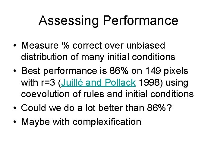 Assessing Performance • Measure % correct over unbiased distribution of many initial conditions •