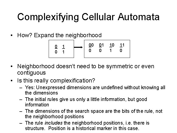 Complexifying Cellular Automata • How? Expand the neighborhood 0 0 1 1 00 0
