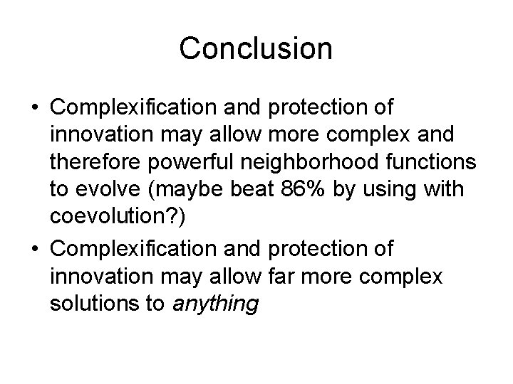 Conclusion • Complexification and protection of innovation may allow more complex and therefore powerful