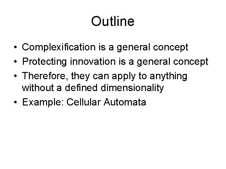 Outline • Complexification is a general concept • Protecting innovation is a general concept