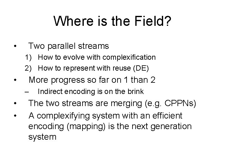 Where is the Field? • Two parallel streams 1) How to evolve with complexification