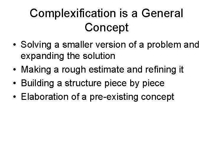 Complexification is a General Concept • Solving a smaller version of a problem and